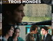 TROIS MONDES